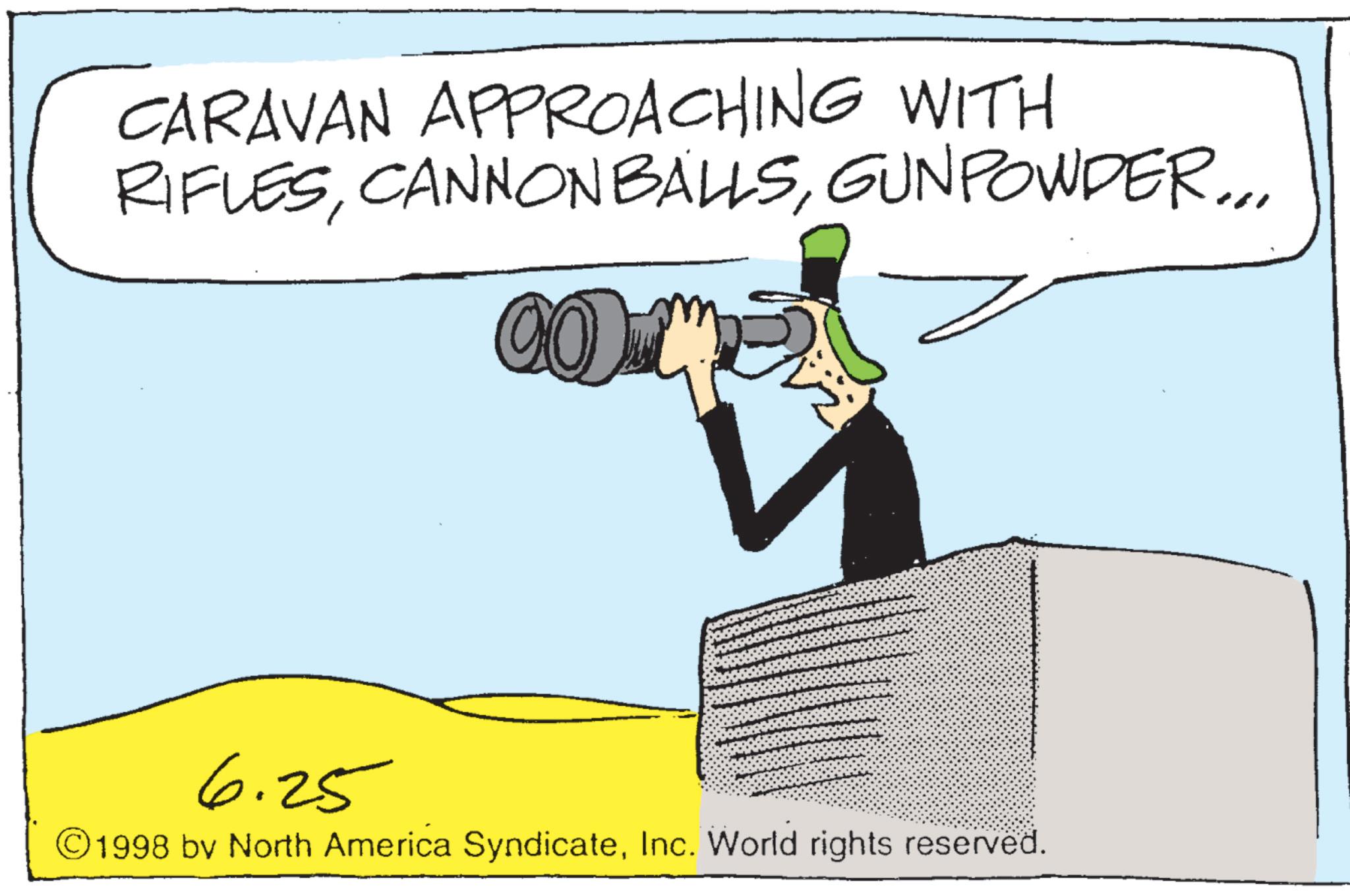 Fiction OCR: CARAVAN APPROACHING WITH RIFLESGUNPOWDER... n 6.25 ©1998 by North America SyndicateInc. World rights reserved. CARAVAN APPROACHING WITH RIFLESGUNPOWDER ... n 6.25 © 1998 by North America SyndicateInc. World rights reserved .