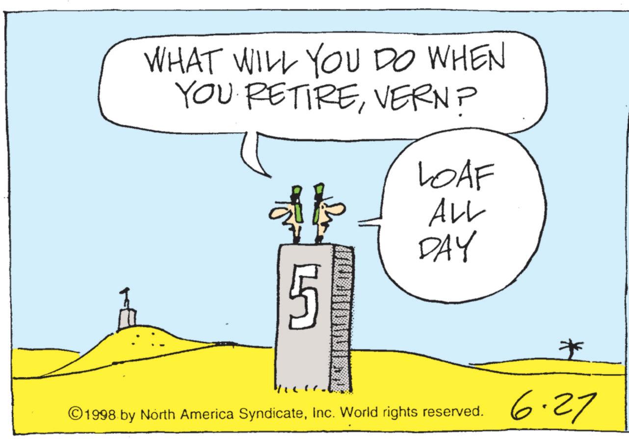 Animation OCR: WHAT WILL YOU DO WHEN YOU RETIREVERN? LOAF ALL DAY 1998 by North America SyndicateInc. World rights reserved. * 6.27 WHAT WILL YOU DO WHEN YOU RETIREVERN ? LOAF ALL DAY 1998 by North America SyndicateInc. World rights reserved . * 6.27
