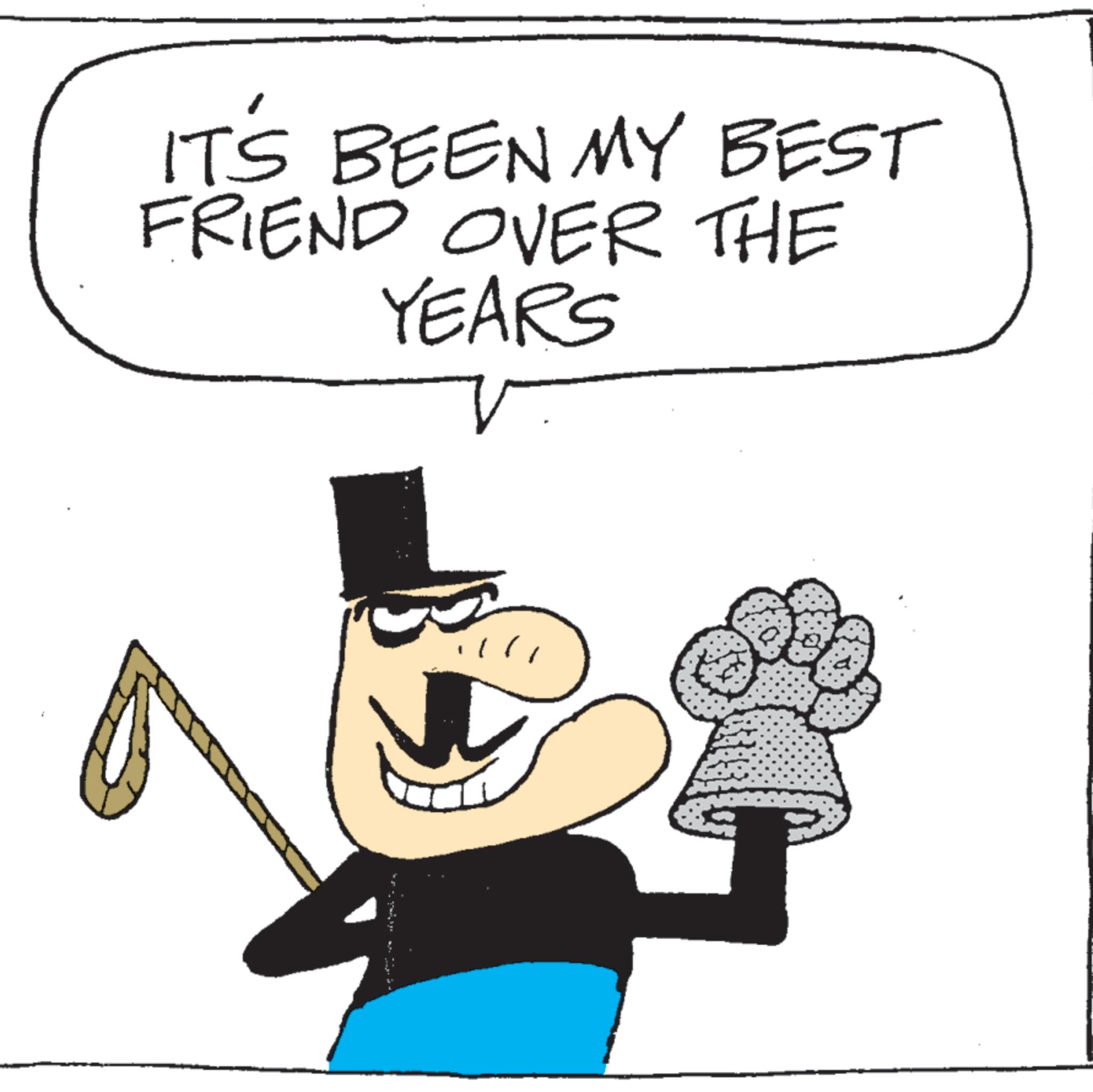 Fictional character OCR: IT'S BEEN MY BEST FRIEND OVER THE YEARS IT'S BEEN MY BEST FRIEND OVER THE YEARS
