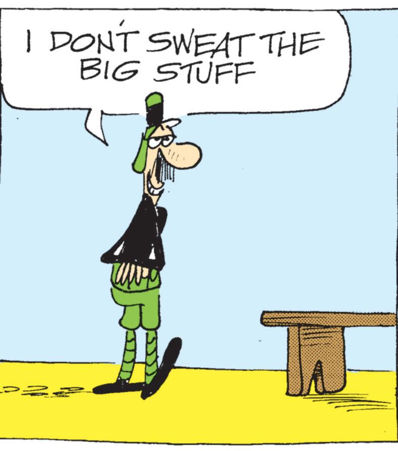 Animated cartoon OCR: I DON'T SWEAT THE BIG STUFF P= I DON'T SWEAT THE BIG STUFF P =
