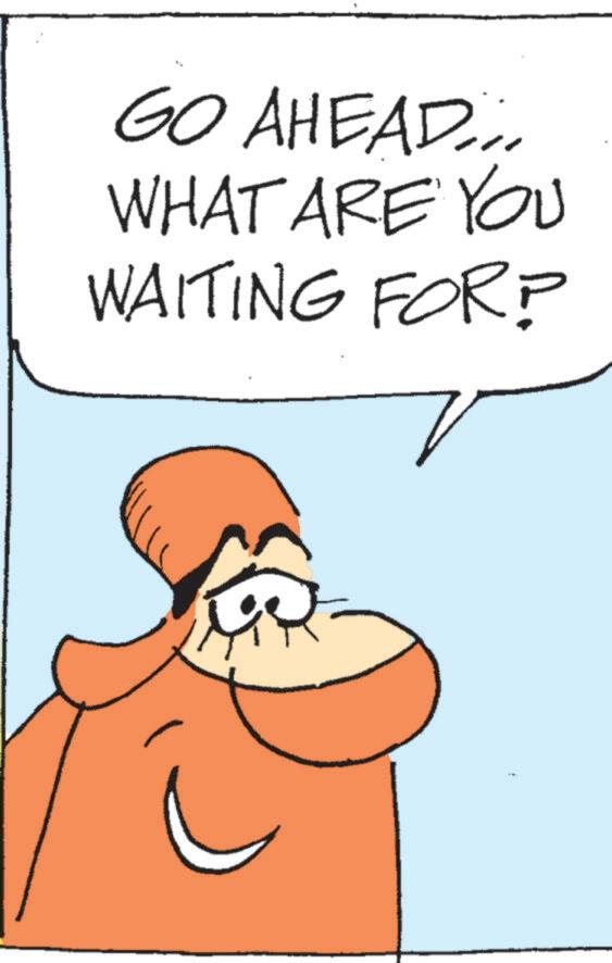 Photo caption OCR: GO AHEAD... WHAT ARE YOU WAITING FOR? GO AHEAD ... WHAT ARE YOU WAITING FOR ?