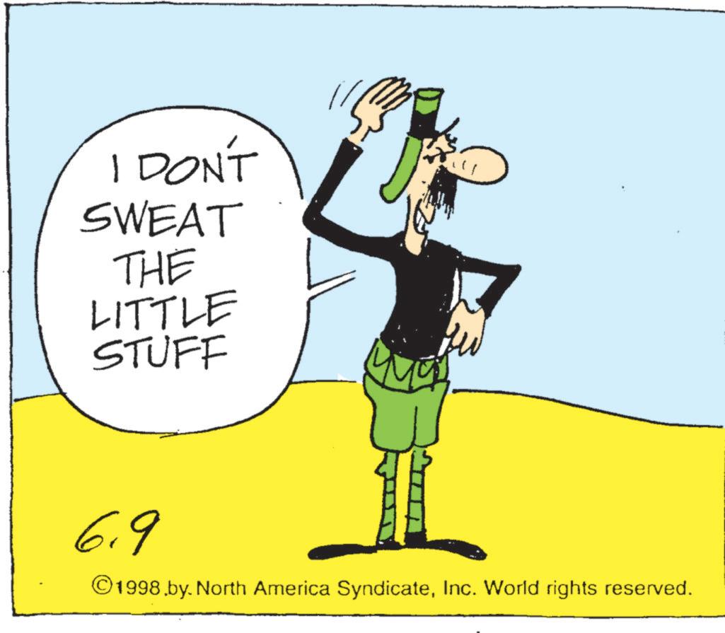 Animated cartoon OCR: 1 I DON'T SWEAT THE LITTLE STUFF 6.9 ©1998.by. North America SyndicateInc. World rights reserved. 1 I DON'T SWEAT THE LITTLE STUFF 6.9 © 1998.by . North America SyndicateInc. World rights reserved .