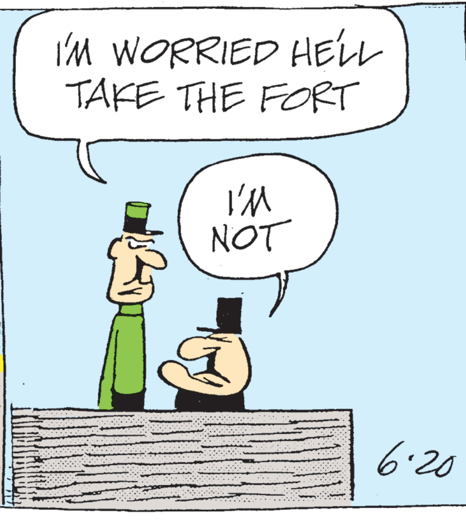 Animated cartoon OCR: I'M WORRIED HE'LL TAKE THE FORT I'M NOT 6.20 I'M WORRIED HE'LL TAKE THE FORT I'M NOT 6.20