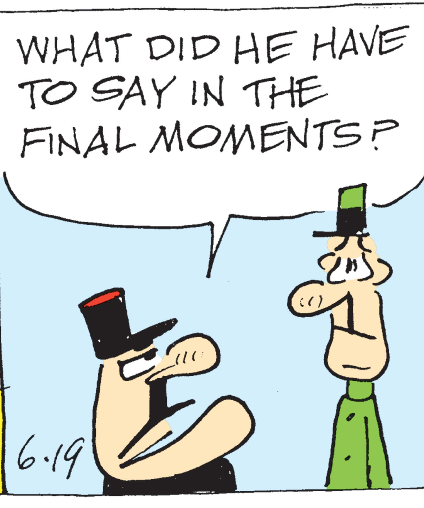 Costume Hat OCR: WHAT DID HE HAVE TO SAY IN THE FINAL MOMENTS? 6.19 WHAT DID HE HAVE TO SAY IN THE FINAL MOMENTS ? 6.19