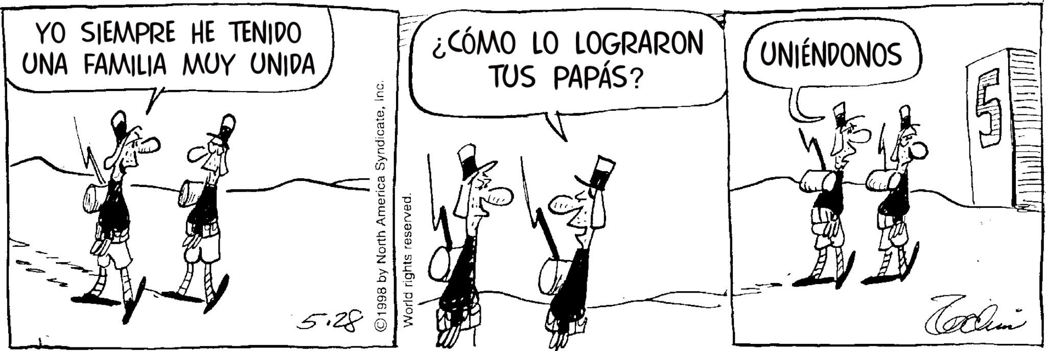 Line art OCR: YO SIEMPRE HE TENIDO UNA FAMILIA MUY UNIDA 5.28 ©1998 by North America SyndicateInc. World rights reserved. ¿CÓMO LO LOGRARON TUS PAPÁS? UNIÉNDONOS LID Tolim YO SIEMPRE HE TENIDO UNA FAMILIA MUY UNIDA 5.28 © 1998 by North America SyndicateInc. World rights reserved . ¿ CÓMO LO LOGRARON TUS PAPÁS ? UNIÉNDONOS LID Tolim