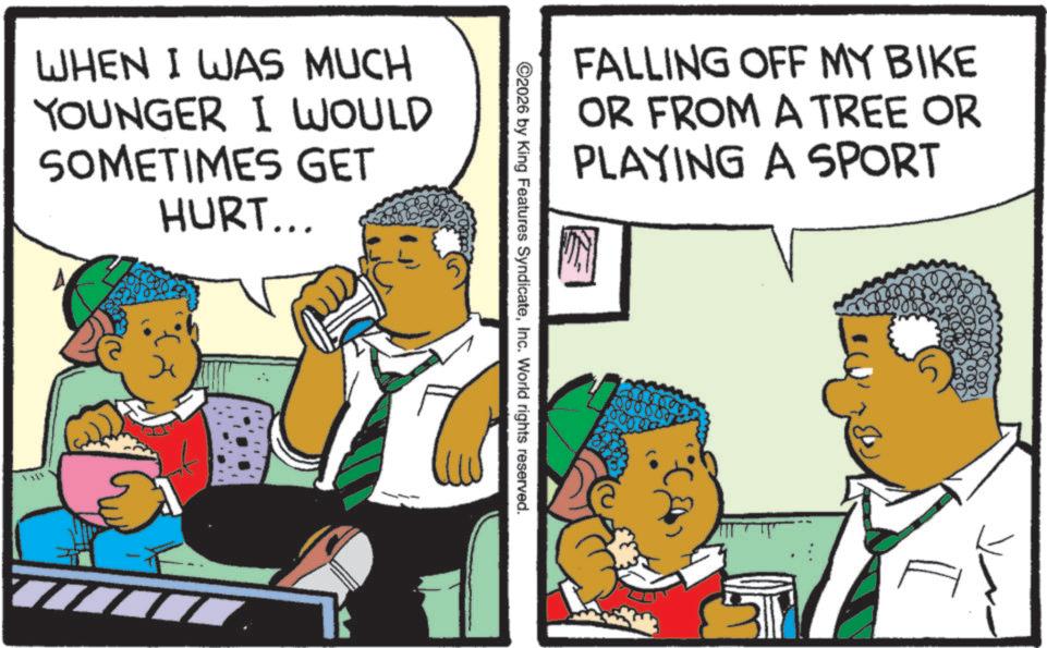 Animation OCR: WHEN I WAS MUCH YOUNGER I WOULD SOMETIMES GET HURT... FALLING OFF MY BIKE OR FROM A TREE OR PLAYING A SPORT ©2026 by King Features SyndicateInc. World rights reserved. WHEN I WAS MUCH YOUNGER I WOULD SOMETIMES GET HURT ... FALLING OFF MY BIKE OR FROM A TREE OR PLAYING A SPORT © 2026 by King Features SyndicateInc. World rights reserved .