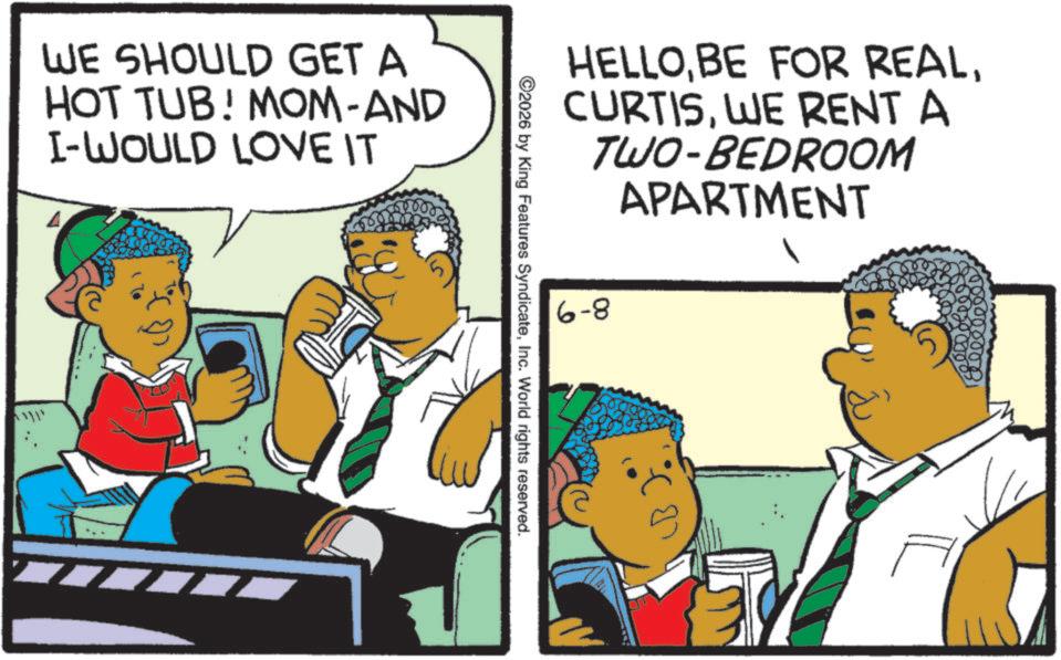 Conversation OCR: WE SHOULD GET A HOT TUB! MOM-AND I-WOULD LOVE IT HELLOWE RENT A TWO-BEDROOM APARTMENT 6-8 ©2026 by King Features SyndicateInc. World rights reserved. WE SHOULD GET A HOT TUB ! MOM - AND I - WOULD LOVE IT HELLOBE FOR REALWE RENT A TWO - BEDROOM APARTMENT 6-8 © 2026 by King Features SyndicateInc. World rights reserved .