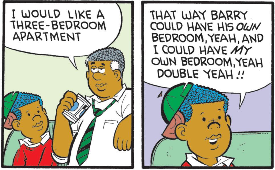 Pleased OCR: I WOULD LIKE A THREE-BEDROOM APARTMENT THAT WAY BARRY COULD HAVE HIS OWN BEDROOMAND I COULD HAVE MY OWN BEDROOMYEAH DOUBLE YEAH!!! I WOULD LIKE A THREE - BEDROOM APARTMENT THAT WAY BARRY COULD HAVE HIS OWN BEDROOMAND I COULD HAVE MY OWN BEDROOMYEAH DOUBLE YEAH !!!