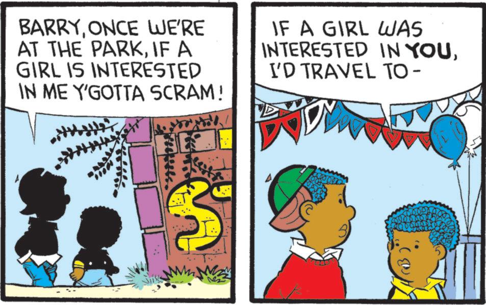 Pleased OCR: BARRYONCE WE'RE AT THE PARKIF A GIRL IS INTERESTED IN ME Y'GOTTA SCRAM! IF A GIRL WAS INTERESTED IN YOUI'D TRAVEL TO- S BARRYONCE WE'RE AT THE PARKIF A GIRL IS INTERESTED IN ME Y'GOTTA SCRAM ! IF A GIRL WAS INTERESTED IN YOUI'D TRAVEL TO- S