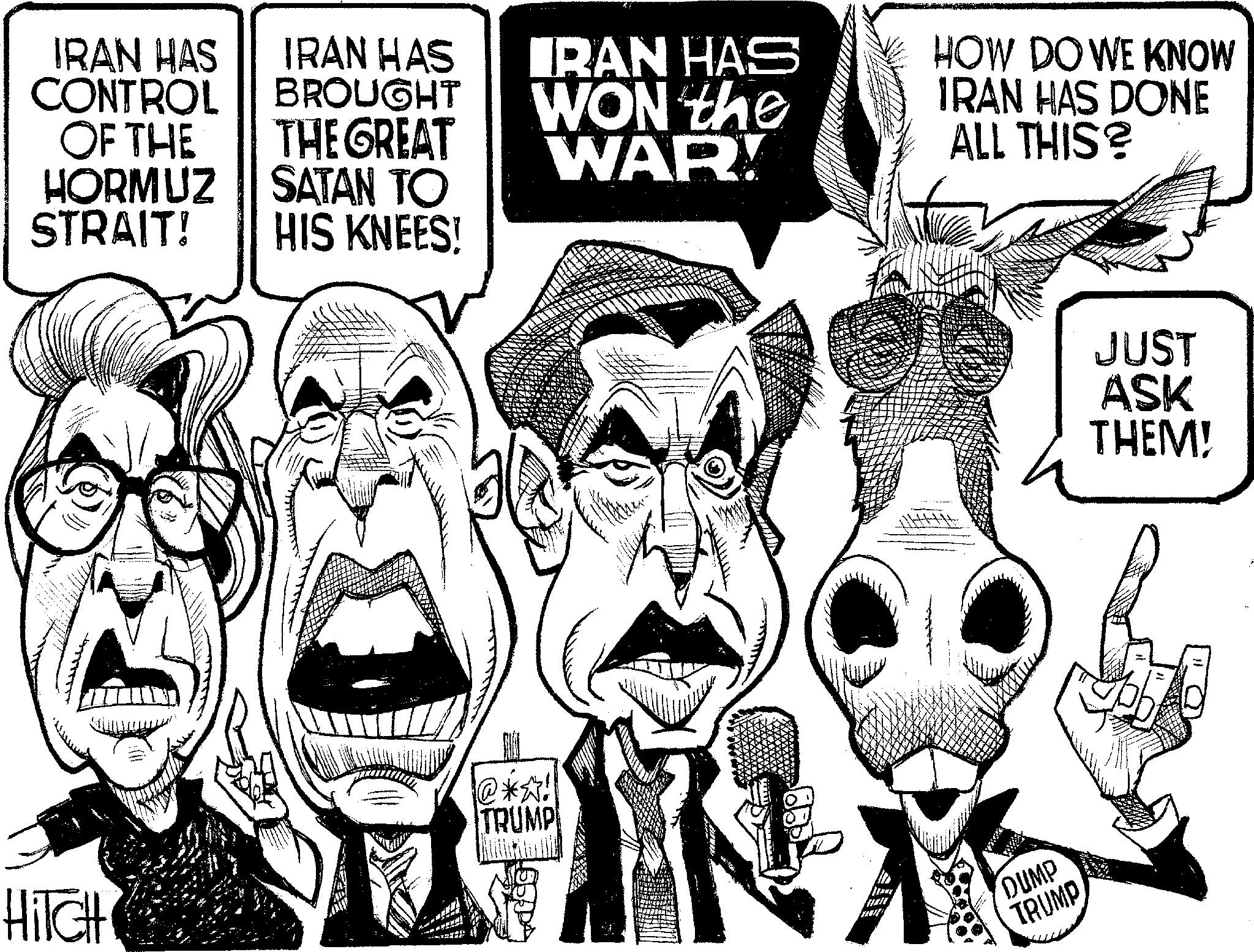 Graphics OCR: IRAN HAS CONTROL OF THE HORMUZ STRAIT! IRAN HAS BROUGHT THE GREAT IRAN HAS WON the WAR! HOW DO WE KNOW IRAN HAS DONE ALL THIS? SATAN TO HIS KNEES! HITCH @*^! TRUMP DUMP TRUMP JUST ASK THEM! IRAN HAS CONTROL OF THE HORMUZ STRAIT ! IRAN HAS BROUGHT THE GREAT IRAN HAS WON the WAR ! HOW DO WE KNOW IRAN HAS DONE ALL THIS ? SATAN TO HIS KNEES ! HITCH @ * ^ ! TRUMP DUMP TRUMP JUST ASK THEM !