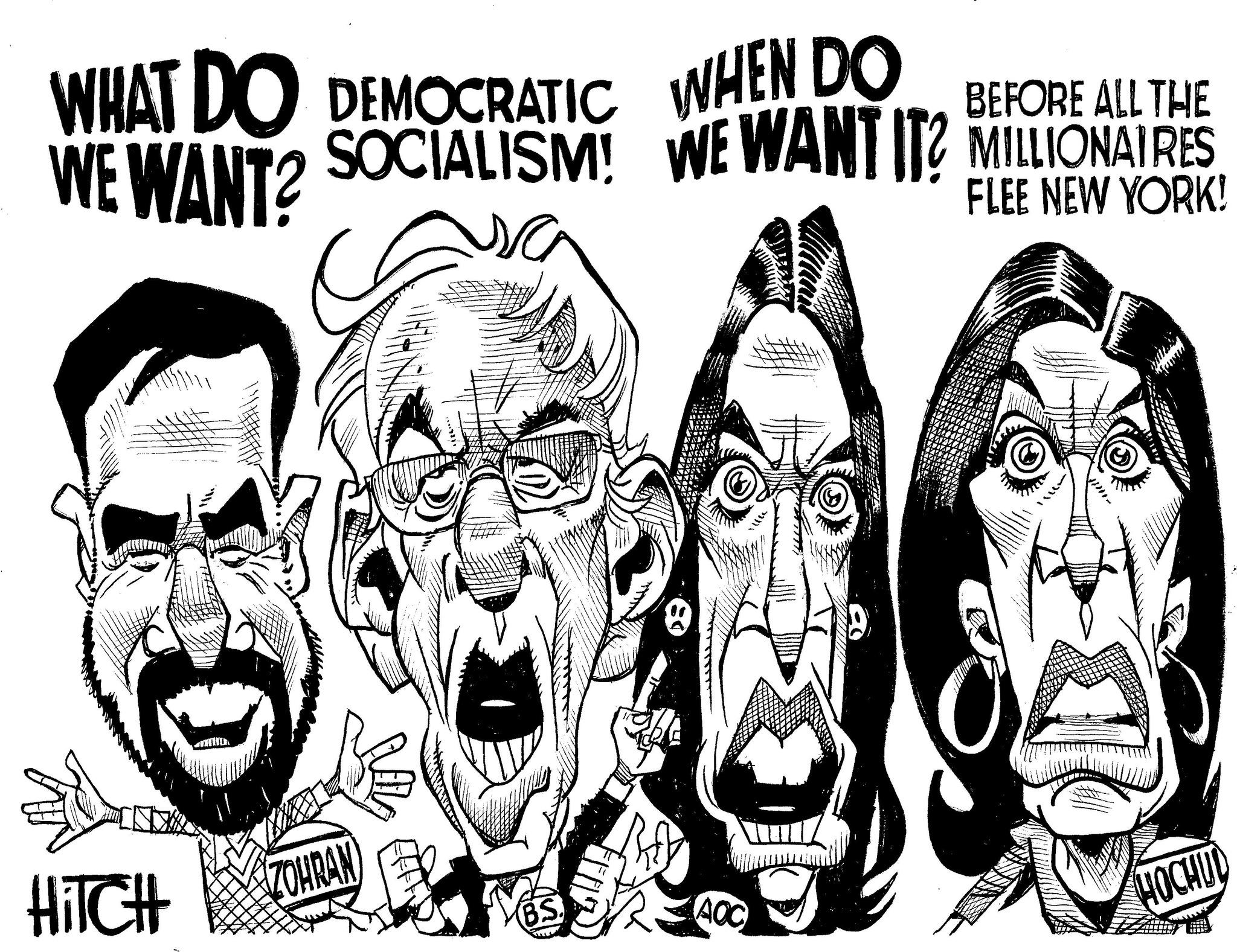 Line art OCR: WHAT DO DEMOCRATIC WHEN DO WE WANT? BEFORE ALL THE SOCIALISM! WE WANT IT? MILLIONAIRES FLEE NEW YORK! HITCH ZOHRAN AOC HOCHUD WHAT DO DEMOCRATIC WHEN DO WE WANT ? BEFORE ALL THE SOCIALISM ! WE WANT IT ? MILLIONAIRES FLEE NEW YORK ! HITCH ZOHRAN AOC HOCHUD