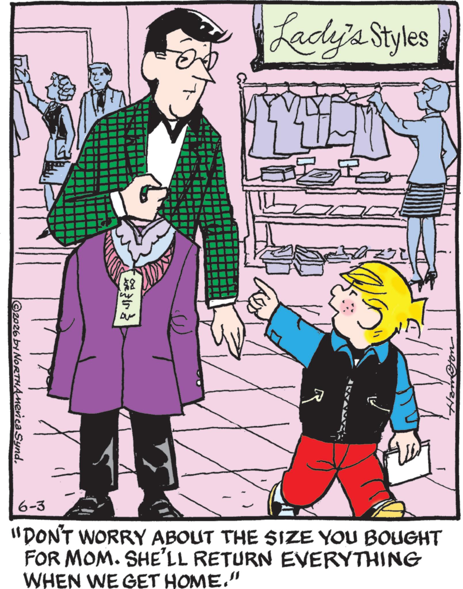 Fictional character OCR: ©2026 by NORTHAMEnca Synd. ???. Lady's Styles 6-3 "DON'T WORRY ABOUT THE SIZE YOU BOUGHT FOR MOM. SHE'LL RETURN EVERYTHING WHEN WE GET HOME." © 2026 by NORTHAMEnca Synd . ? ?? . Lady's Styles 6-3 " DON'T WORRY ABOUT THE SIZE YOU BOUGHT FOR MOM . SHE'LL RETURN EVERYTHING WHEN WE GET HOME . "