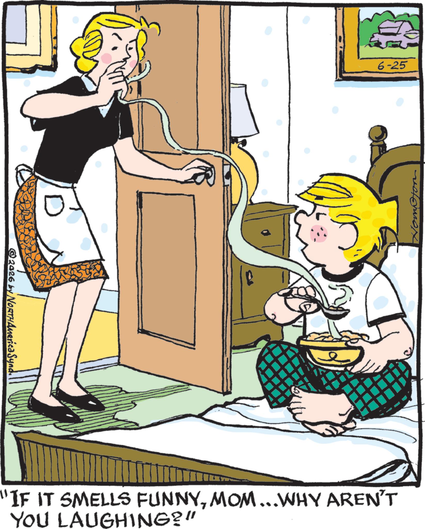 Fiction OCR: 2026 by NORTH America Synd. 6-25 "IF IT SMELLS FUNNYMOM...WHY AREN'T YOU LAUGHING?" 2026 by NORTH America Synd . 6-25 " IF IT SMELLS FUNNYMOM ... WHY AREN'T YOU LAUGHING ? "