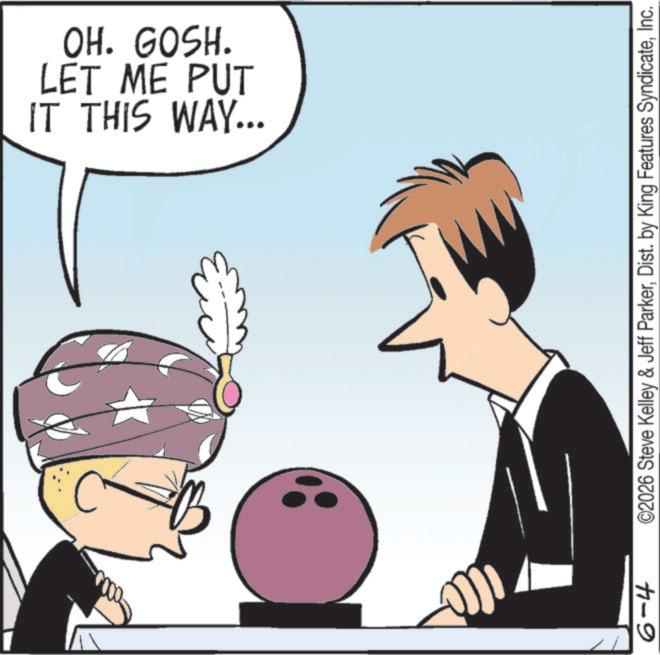 Fiction OCR: IT THIS WAY... LET ME PUT OH. GOSH. 6-4 ©2026 Steve Kelley & Jeff ParkerInc. IT THIS WAY ... LET ME PUT OH . GOSH . 6-4 © 2026 Steve Kelley & Jeff ParkerDist . by King Features Syndicate