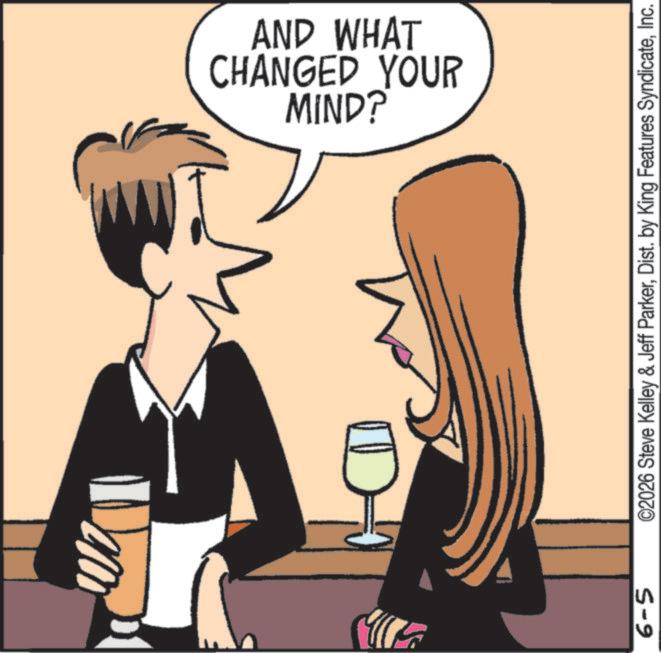 Love OCR: D= 6-5 CHANGED YOUR AND WHAT MIND? ©2026 Steve Kelley & Jeff ParkerInc. D = 6-5 CHANGED YOUR AND WHAT MIND ? © 2026 Steve Kelley & Jeff ParkerDist . by King Features Syndicate