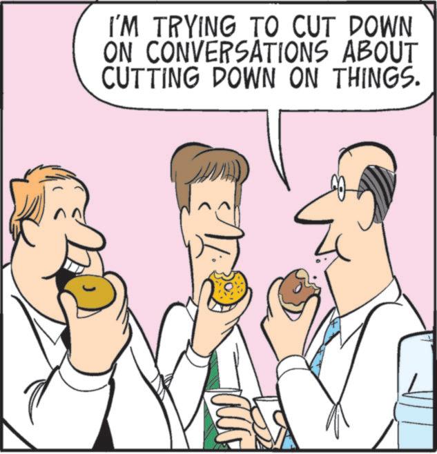 Pleased OCR: I'M TRYING TO CUT DOWN ON CONVERSATIONS ABOUT CUTTING DOWN ON THINGS. I'M TRYING TO CUT DOWN ON CONVERSATIONS ABOUT CUTTING DOWN ON THINGS .