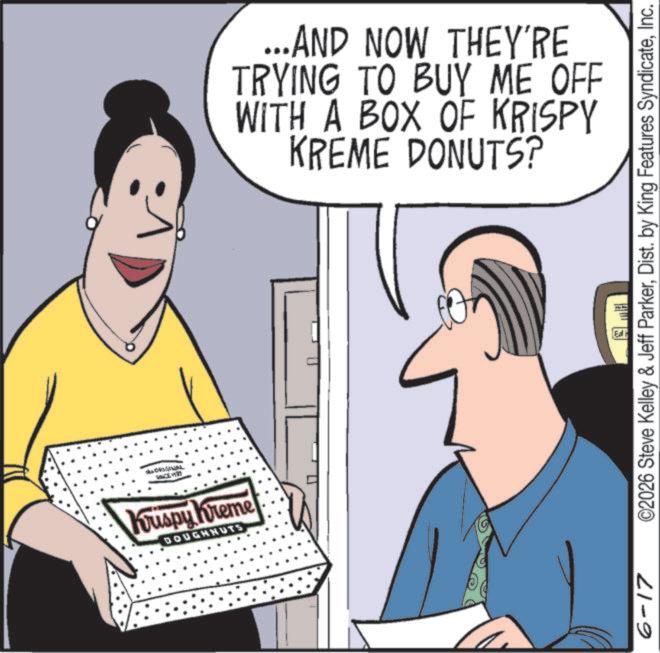 Fiction OCR: Krispy Kreme DOUGHNUTS ...AND NOW THEY'RE TRYING TO BUY ME OFF WITH A BOX OF KRISPY KREME DONUTS? 6-17 ©2026 Steve Kelley & Jeff ParkerInc. Ed Krispy Kreme DOUGHNUTS ... AND NOW THEY'RE TRYING TO BUY ME OFF WITH A BOX OF KRISPY KREME DONUTS ? 6-17 © 2026 Steve Kelley & Jeff ParkerDist . by King Features SyndicateInc. Ed