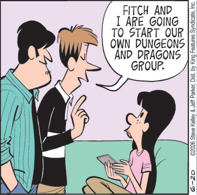 Photo caption OCR: 6-20 FITCH AND I ARE GOING TO START OUR OWN DUNGEONS AND DRAGONS GROUP. ©2026 Steve Kelley & Jeff ParkerInc. 6-20 FITCH AND I ARE GOING TO START OUR OWN DUNGEONS AND DRAGONS GROUP . © 2026 Steve Kelley & Jeff ParkerDist . by King Features Syndicate