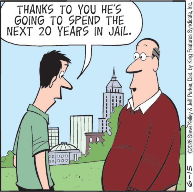 Graphics OCR: 6-15 THANKS TO YOU HE'S GOING TO SPEND THE NEXT 20 YEARS IN JAIL. ©2026 Steve Kelley & Jeff ParkerInc. 6-15 THANKS TO YOU HE'S GOING TO SPEND THE NEXT 20 YEARS IN JAIL . © 2026 Steve Kelley & Jeff ParkerDist . by King Features Syndicate