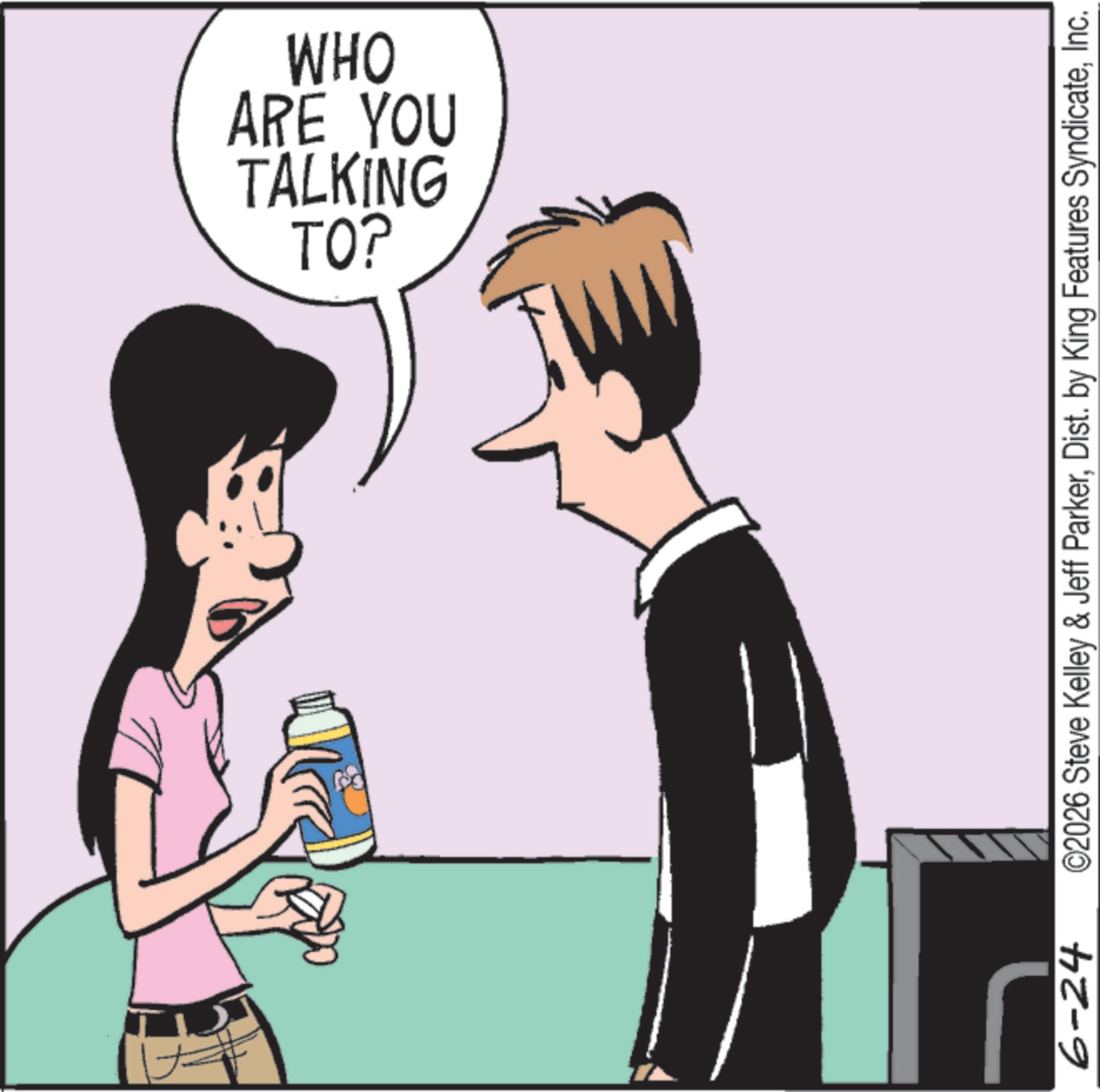 Animation OCR: TALKING ARE YOU WHO TO? 6-24 ©2026 Steve Kelley & Jeff ParkerInc. TALKING ARE YOU WHO TO ? 6-24 © 2026 Steve Kelley & Jeff ParkerDist . by King Features Syndicate