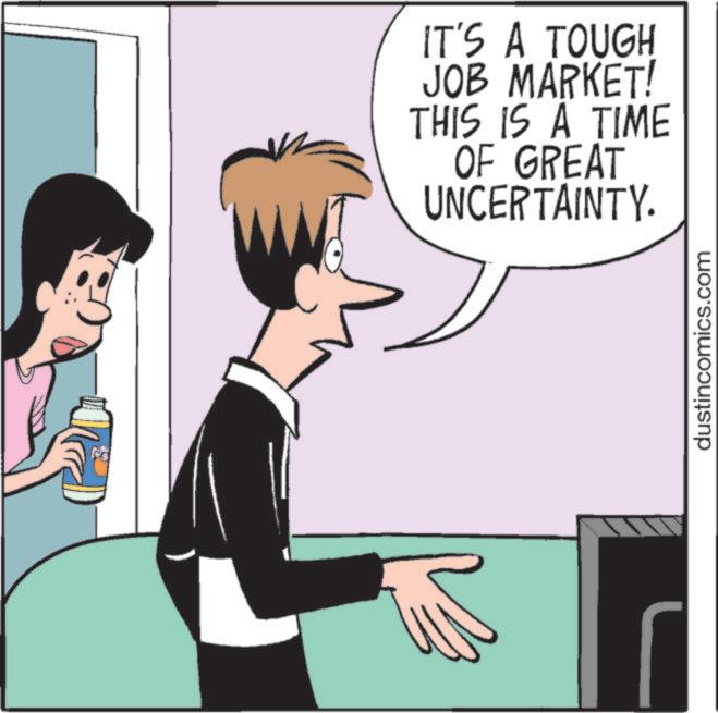 Comics OCR: IT'S A TOUGH JOB MARKET! THIS IS A TIME OF GREAT UNCERTAINTY. dustincomics.com IT'S A TOUGH JOB MARKET ! THIS IS A TIME OF GREAT UNCERTAINTY . dustincomics.com