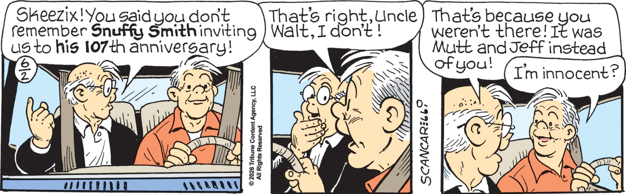 Comic book OCR: That's rightuncle) remember Snuffy Smith inviting WaltI don't! Skeezix! You said you don't us to his 107th anniversary! That's because you weren't there! It was Mutt and Jeff instead I'm innocent? of you! 18040111 © 2026 Tribune Content AgencyLLC All Rights Reserved SCANCAR 660 That's rightuncle ) remember Snuffy Smith inviting WaltI don't ! Skeezix ! You said you don't us to his 107th anniversary ! That's because you weren't there ! It was Mutt and Jeff instead I'm innocent ? of you ! 18040111 © 2026 Tribune Content AgencyLLC All Rights Reserved SCANCAR 660