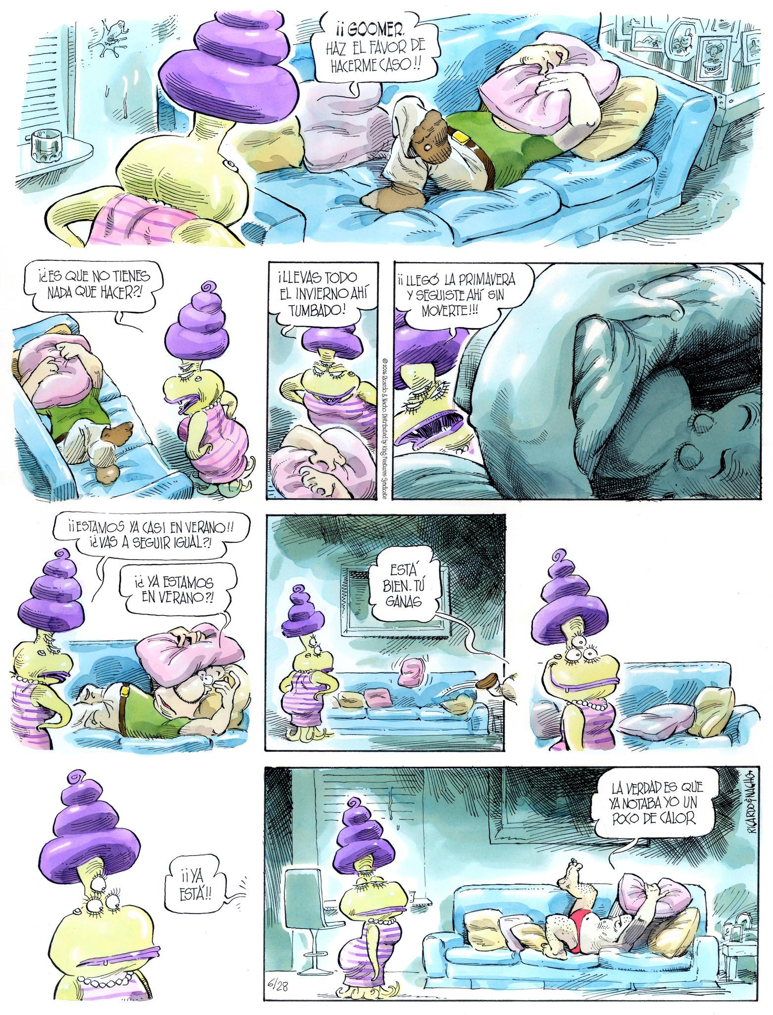 Comic book OCR: ¡¡ GOOMER. HAZ EL FAVOR DE HACERME CASO!! idES QUE NO TIENES NADA QUE HACER?! ILLEVAS TODO EL INVIERNO AHÍ TUMBADO! i LLEGO LA PRIMAVERA Y SEGUISTE AHÍ SIN MOVERTE!!! ESTAMOS YA CASI EN VERANO!! i¿VAS A SEGUIR IGUAL?! i¿ YA ESTAMOS EN VERANO?! ii YA ESTA!! 6/28 2026 Ricardo & Nacho. Distributed by King Features Syndicate ESTÁ BIEN. TU GANAS LA VERDAD ES QUE YA NOTABA YO UN POCO DE CALOR RICARDOENACHO ¡ ¡ GOOMER . HAZ EL FAVOR DE HACERME CASO !! idES QUE NO TIENES NADA QUE HACER ?! ILLEVAS TODO EL INVIERNO AHÍ TUMBADO ! i LLEGO LA PRIMAVERA Y SEGUISTE AHÍ SIN MOVERTE !!! ESTAMOS YA CASI EN VERANO !! i¿VAS A SEGUIR IGUAL ?! i¿ YA ESTAMOS EN VERANO ?! ii YA ESTA !! 6/28 2026 Ricardo & Nacho . Distributed by King Features Syndicate ESTÁ BIEN . TU GANAS LA VERDAD ES QUE YA NOTABA YO UN POCO DE CALOR RICARDOENACHO