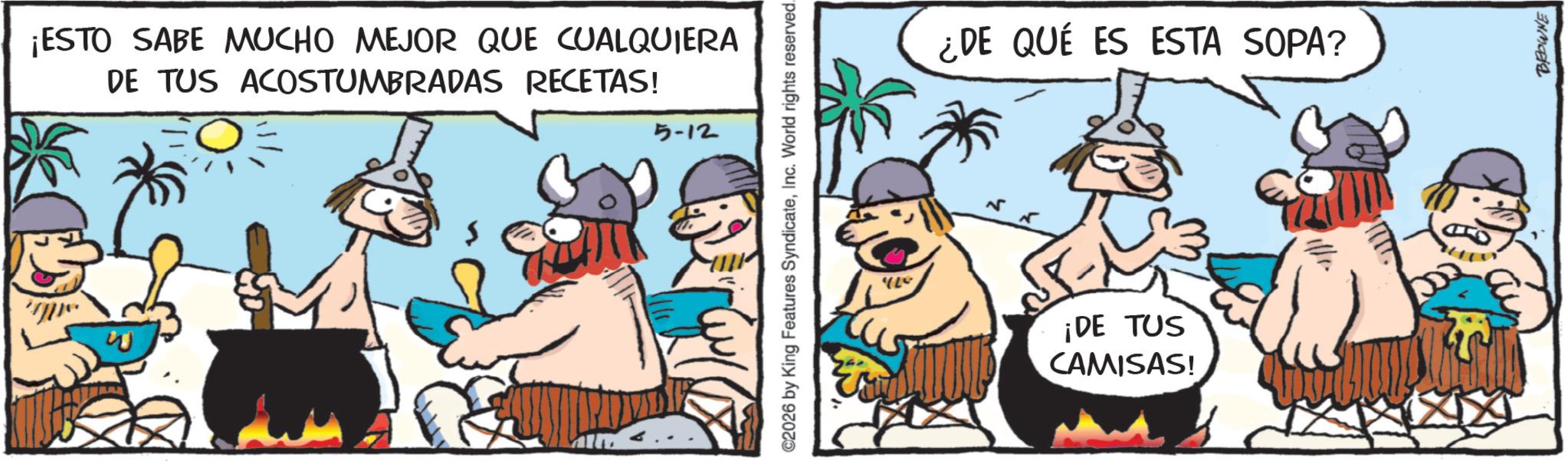 Pack animal OCR: ¡ESTO SABE MUCHO MEJOR QUE CUALQUIERA DE TUS ACOSTUMBRADAS RECETAS! 5-12 ©2026 by King Features SyndicateInc. World rights reserved... ¿DE QUÉ ES ESTA SOPA? ¡DE TUS CAMISAS! BROWNE ¡ ESTO SABE MUCHO MEJOR QUE CUALQUIERA DE TUS ACOSTUMBRADAS RECETAS ! 5-12 © 2026 by King Features SyndicateInc. World rights reserved ... ¿ DE QUÉ ES ESTA SOPA ? ¡ DE TUS CAMISAS ! BROWNE