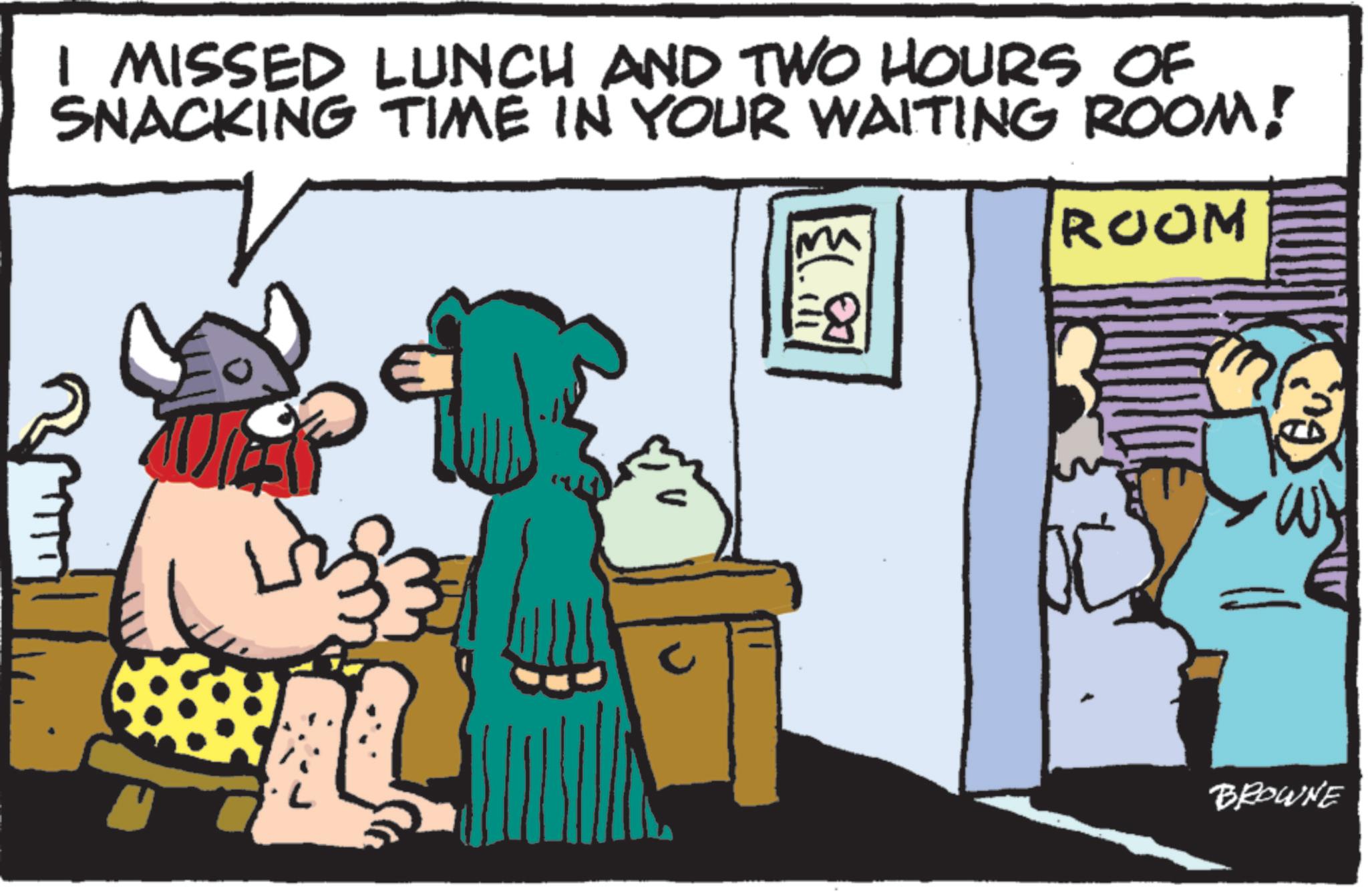 Comics OCR: I MISSED LUNCH AND TWO HOURS OF SNACKING TIME IN YOUR WAITING ROOM! (.) ROOM Gu BROWNE I MISSED LUNCH AND TWO HOURS OF SNACKING TIME IN YOUR WAITING ROOM ! ( . ) ROOM Gu BROWNE