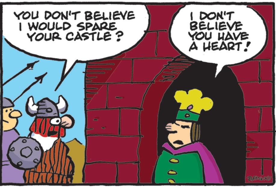 Comic book OCR: YOU DON'T BELIEVE I WOULD SPARE YOUR CASTLE? I DON'T BELIEVE YOU HAVE A HEART! 00 BROWNE YOU DON'T BELIEVE I WOULD SPARE YOUR CASTLE ? I DON'T BELIEVE YOU HAVE A HEART ! 00 BROWNE