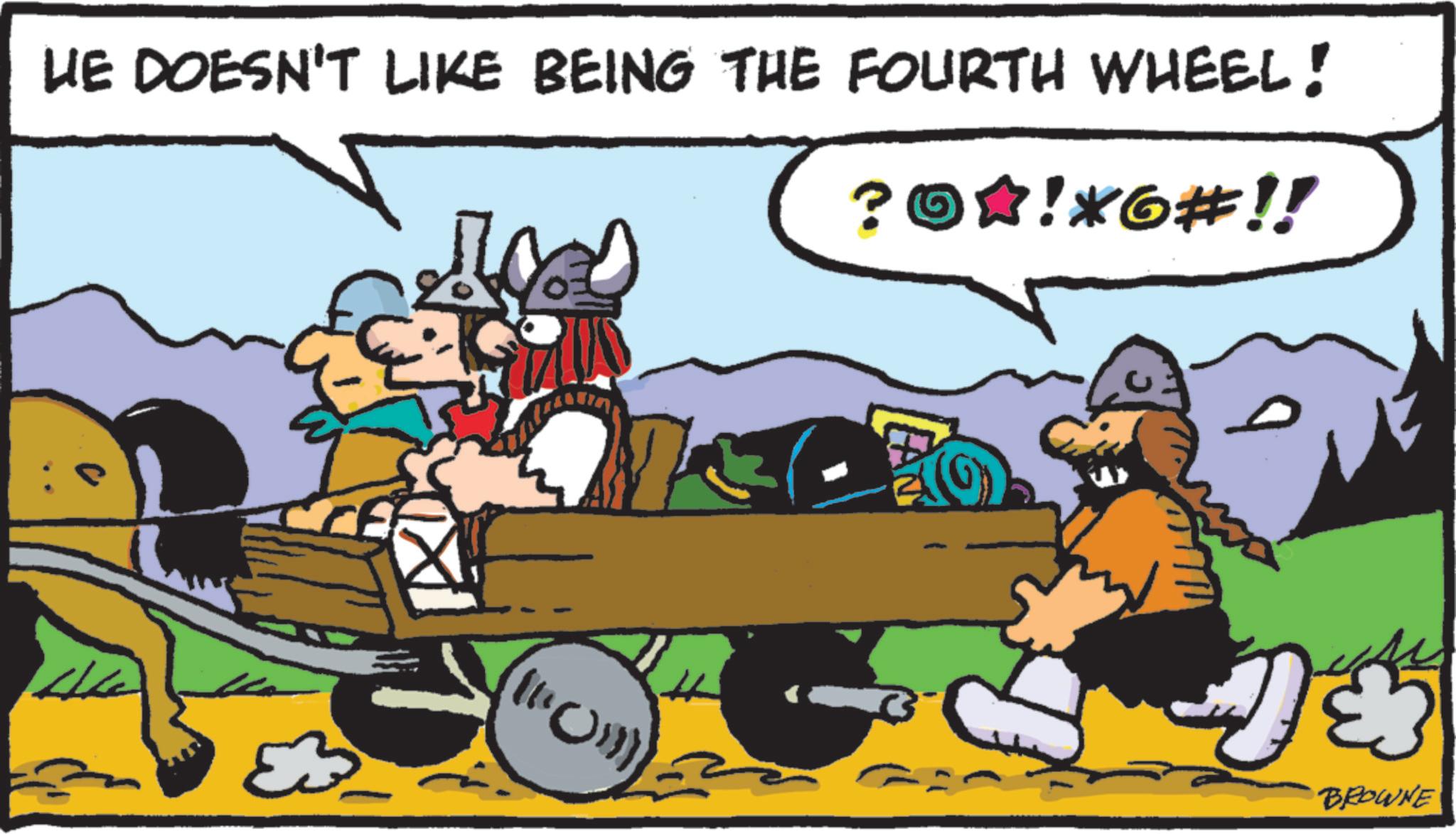 Animated cartoon OCR: HE DOESN'T LIKE BEING THE FOURTH WHEEL! ?O*!*6#!! 2 BROWNE HE DOESN'T LIKE BEING THE FOURTH WHEEL ! ? O * ! * 6 # !! 2 BROWNE