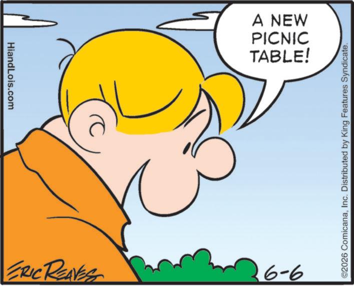 Fictional character OCR: HiandLois.com ERIC REAVES TABLE! PICNIC A NEW 9-9 ©2026 ComicanaInc. Distributed by King Features Syndicate. HiandLois.com ERIC REAVES TABLE ! PICNIC A NEW 9-9 © 2026 ComicanaInc. Distributed by King Features Syndicate .