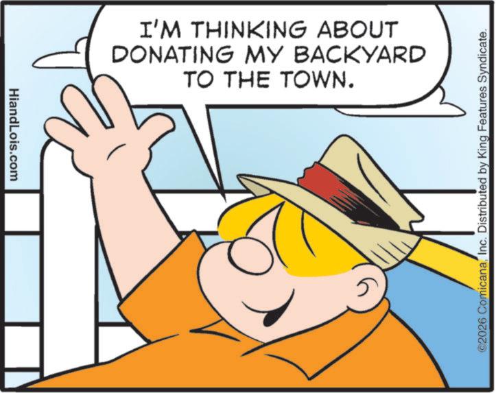 Fictional character OCR: HiandLois.com I'M THINKING ABOUT DONATING MY BACKYARD TO THE TOWN. 02026 ComicanaInc. Distributed by King Features Syndicate. HiandLois.com I'M THINKING ABOUT DONATING MY BACKYARD TO THE TOWN . 02026 ComicanaInc. Distributed by King Features Syndicate .