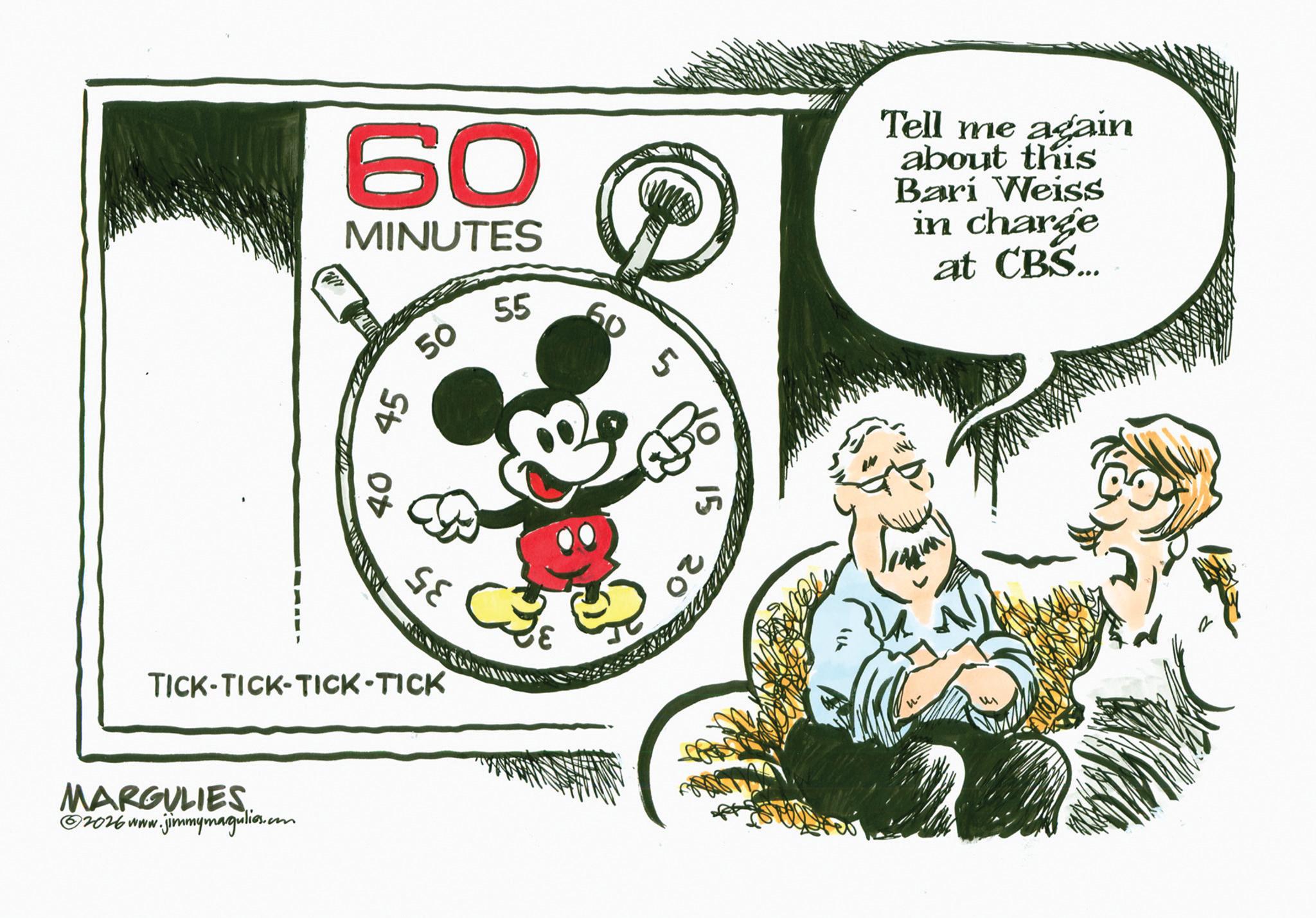 Animated cartoon OCR: 60 MINUTES 50 55 40 45 TICK-TICK-TICK-TICK MARGULIES 2026 www. .jimmymagulies.com 60 5 15 20 Tell me again about this Bari Weiss in charge at CBS... 60 MINUTES 50 55 40 45 TICK - TICK - TICK - TICK MARGULIES 2026 www . .jimmymagulies.com 60 5 15 20 Tell me again about this Bari Weiss in charge at CBS ...