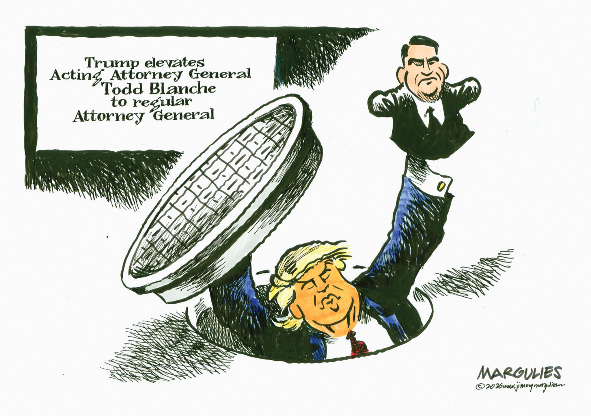Government OCR: Trump elevates Acting Attorney General Todd Blanche to regular Attorney General 0 - 0 MARGULIES ©2026www.jimmymarguliesen Trump elevates Acting Attorney General Todd Blanche to regular Attorney General 0 - 0 MARGULIES © 2026www.jimmymarguliesen