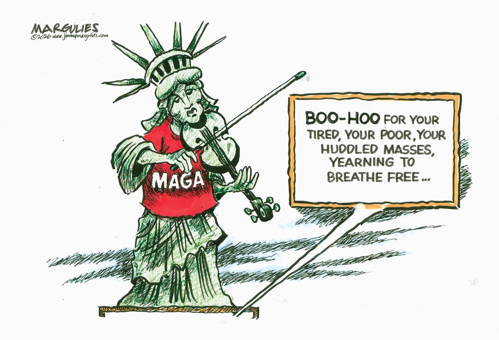 Fiction OCR: MARGULIES 02026 www.jimmymargulies.com MAGA BOO-HOO FOR YOUR TIREDYOUR HUDDLED MASSESYEARNING TO BREATHE FREE... MARGULIES 02026 www.jimmymargulies.com MAGA BOO - HOO FOR YOUR TIREDYOUR POORYOUR HUDDLED MASSESYEARNING TO BREATHE FREE ...