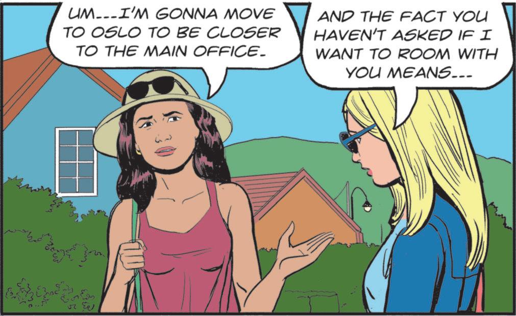 Publication OCR: UM...I'M GONNA MOVE TO OSLO TO BE CLOSER TO THE MAIN OFFICE. AND THE FACT YOU HAVEN'T ASKED IF I WANT TO ROOM WITH YOU MEANS... UM ... I'M GONNA MOVE TO OSLO TO BE CLOSER TO THE MAIN OFFICE . AND THE FACT YOU HAVEN'T ASKED IF I WANT TO ROOM WITH YOU MEANS ...