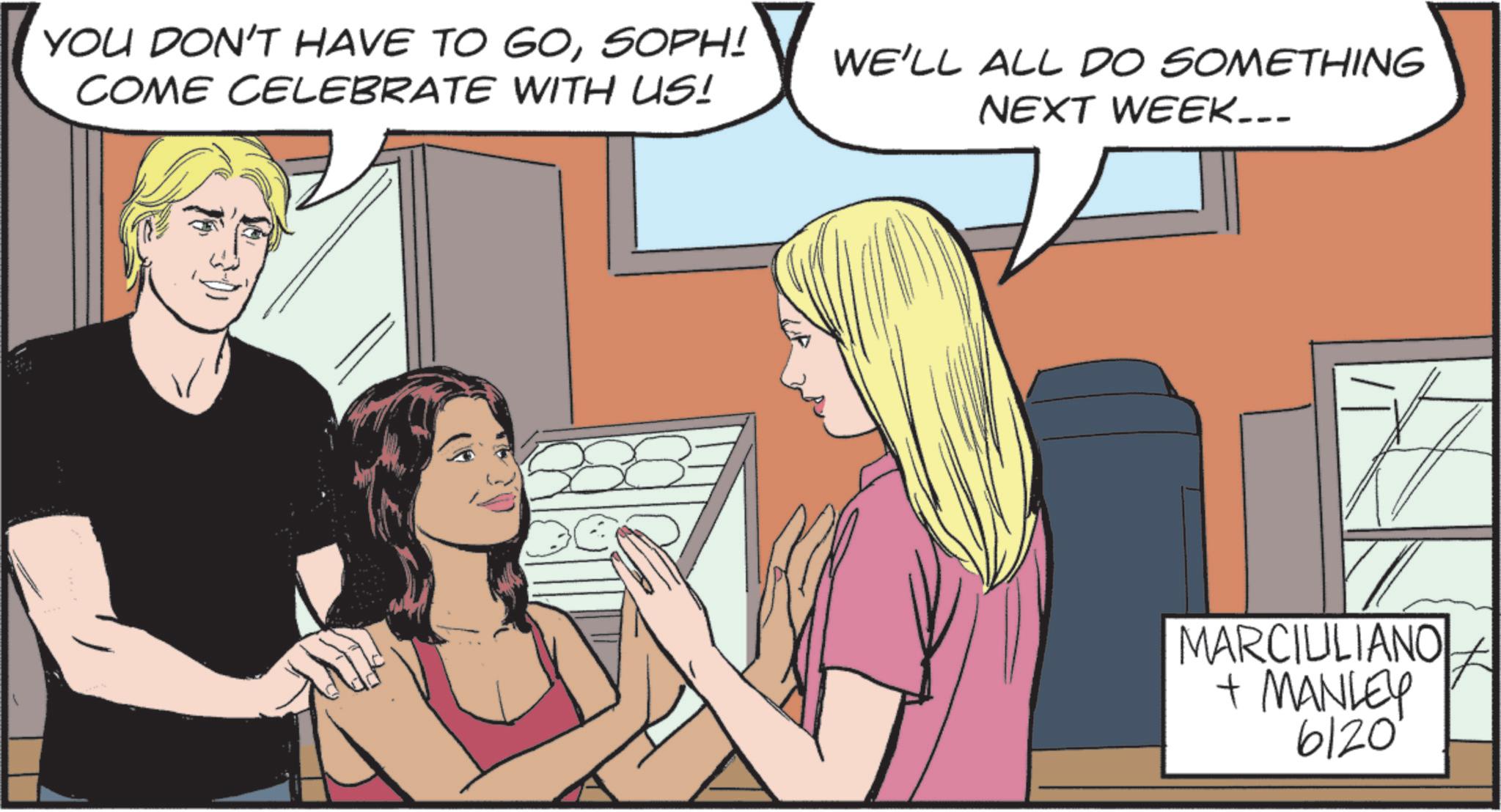 Comic book OCR: YOU DON'T HAVE TO GOSOPH! COME CELEBRATE WITH US! WE'LL ALL DO SOMETHING NEXT WEEK... MARCIULIANO + MANLEY 6120 YOU DON'T HAVE TO GOSOPH ! COME CELEBRATE WITH US ! WE'LL ALL DO SOMETHING NEXT WEEK ... MARCIULIANO + MANLEY 6120
