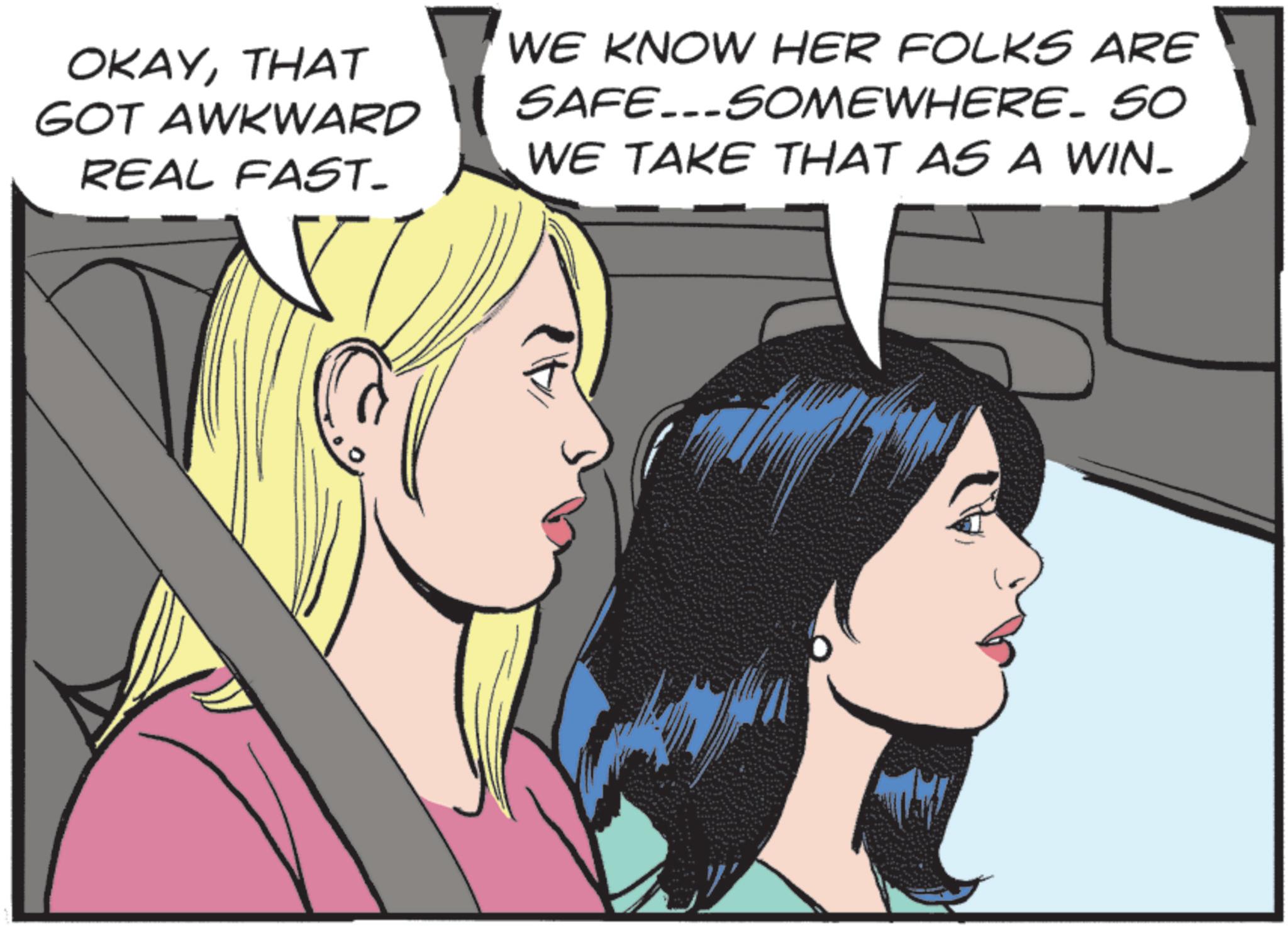 Fictional character OCR: OKAYTHAT GOT AWKWARD REAL FAST- WE KNOW HER FOLKS ARE SAFE...SOMEWHERE. SO WE TAKE THAT AS A WIN- OKAYTHAT GOT AWKWARD REAL FAST- WE KNOW HER FOLKS ARE SAFE ... SOMEWHERE . SO WE TAKE THAT AS A WIN-
