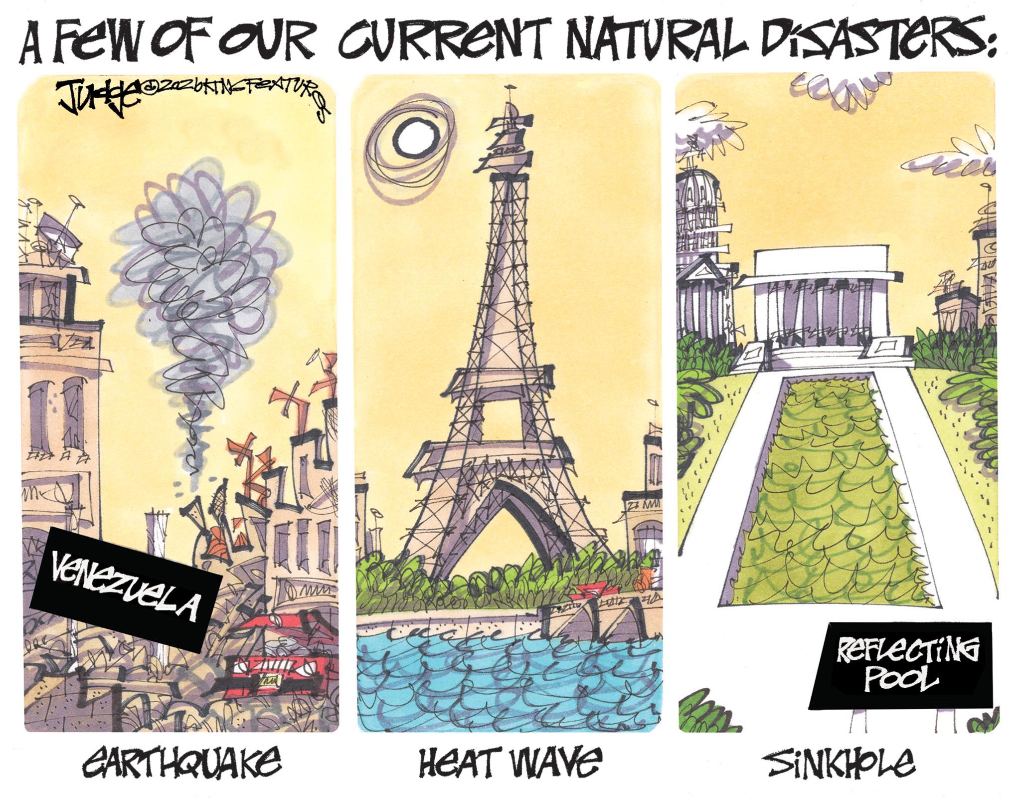 Sketch OCR: A FEW OF OUR CURRENT NATURAL DISASTERS: Judderazzok VENEZUELA M REFLECTING Pool CARTHQUAKE HEAT WAVE SINKHOLE A FEW OF OUR CURRENT NATURAL DISASTERS : Judderazzok VENEZUELA M REFLECTING Pool CARTHQUAKE HEAT WAVE SINKHOLE