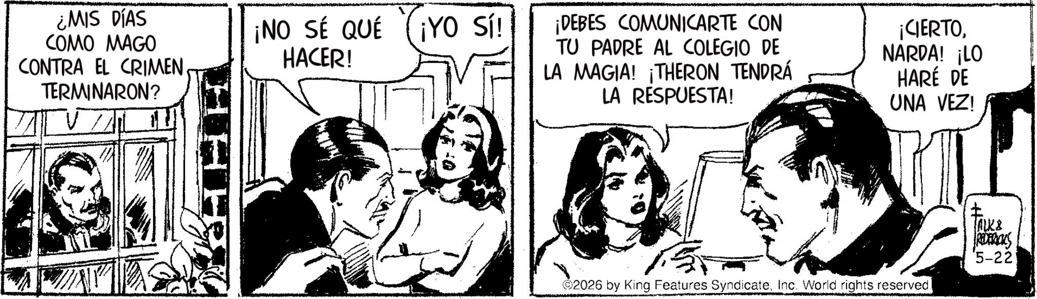 Publication OCR: ¿MIS DÍAS COMO MAGO CONTRA EL CRIMEN TERMINARON? HHH ¡NO SÉ QUÉ ¡YO Sí! HACER! ¡DEBES COMUNICARTE CON TU PADRE AL COLEGIO DE LA MAGIA! ¡THERON TENDRÁ LA RESPUESTA! ¡CIERTONARDA! ¡LO HARÉ DE UNA VEZ! 2026 by King Features SyndicateInc. World rights reserved. ? ALK & REDERICKS '5-22 ¿ MIS DÍAS COMO MAGO CONTRA EL CRIMEN TERMINARON ? HHH ¡ NO SÉ QUÉ ¡ YO Sí ! HACER ! ¡ DEBES COMUNICARTE CON TU PADRE AL COLEGIO DE LA MAGIA ! ¡ THERON TENDRÁ LA RESPUESTA ! ¡ CIERTONARDA ! ¡ LO HARÉ DE UNA VEZ ! 2026 by King Features SyndicateInc. World rights reserved . ? ALK & REDERICKS ' 5-22