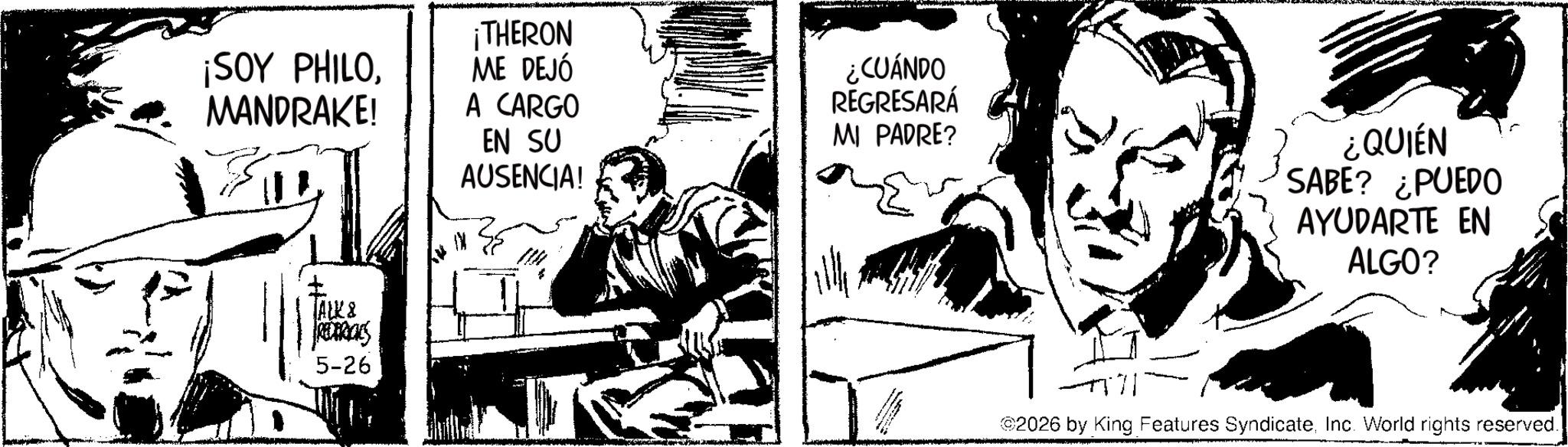 Comic book OCR: ¡SOY PHILOMANDRAKE! ¡THERON ME DEJÓ A CARGO EN SU AUSENCIA! ¿CUÁNDO REGRESARÁ MI PADRE? ¿QUIÉN SABE? ¿PUEDO AYUDARTE EN ALGO? JALK& REDERICIES 5-26 2026 by King Features SyndicateInc. World rights reserved. ¡ SOY PHILOMANDRAKE ! ¡ THERON ME DEJÓ A CARGO EN SU AUSENCIA ! ¿ CUÁNDO REGRESARÁ MI PADRE ? ¿ QUIÉN SABE ? ¿ PUEDO AYUDARTE EN ALGO ? JALK & REDERICIES 5-26 2026 by King Features SyndicateInc. World rights reserved .