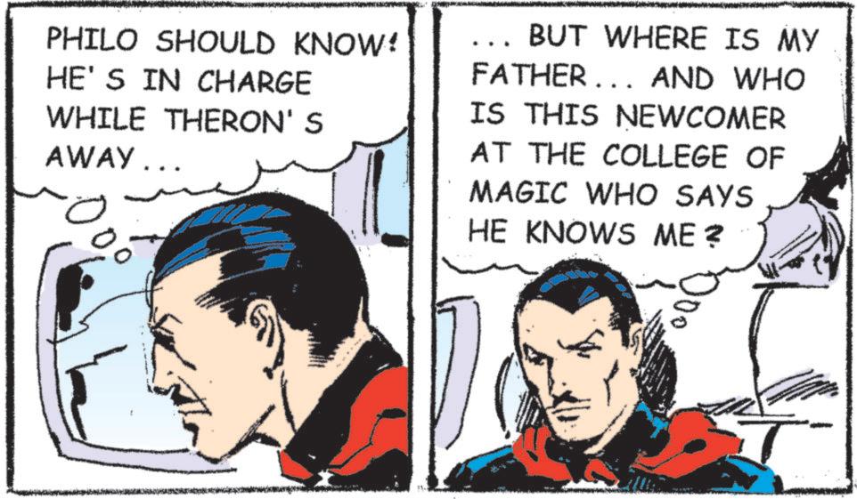 Animated cartoon OCR: PHILO SHOULD KNOW! HE'S IN CHARGE WHILE THERON'S AWAY... ?? BUT WHERE IS MY FATHER... AND WHO IS THIS NEWCOMER AT THE COLLEGE OF MAGIC WHO SAYS HE KNOWS ME? PHILO SHOULD KNOW ! HE'S IN CHARGE WHILE THERON'S AWAY ... ?? BUT WHERE IS MY FATHER ... AND WHO IS THIS NEWCOMER AT THE COLLEGE OF MAGIC WHO SAYS HE KNOWS ME ?