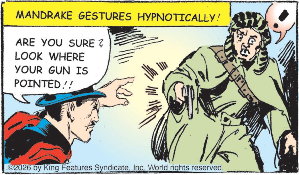 Animation OCR: MANDRAKE GESTURES HYPNOTICALLY! ARE YOU SURE? LOOK WHERE YOUR GUN IS POINTED!! 2026 by King Features SyndicateInc. World rights reserved. MANDRAKE GESTURES HYPNOTICALLY ! ARE YOU SURE ? LOOK WHERE YOUR GUN IS POINTED !! 2026 by King Features SyndicateInc. World rights reserved .
