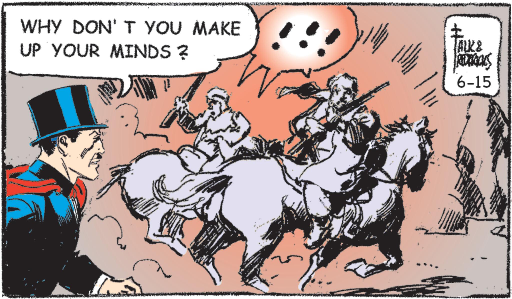 Comic book OCR: WHY DON'T YOU MAKE UP YOUR MINDS ? 21 ? TALK & ADICALS 6-15 WHY DON'T YOU MAKE UP YOUR MINDS ? 21 ? TALK & ADICALS 6-15