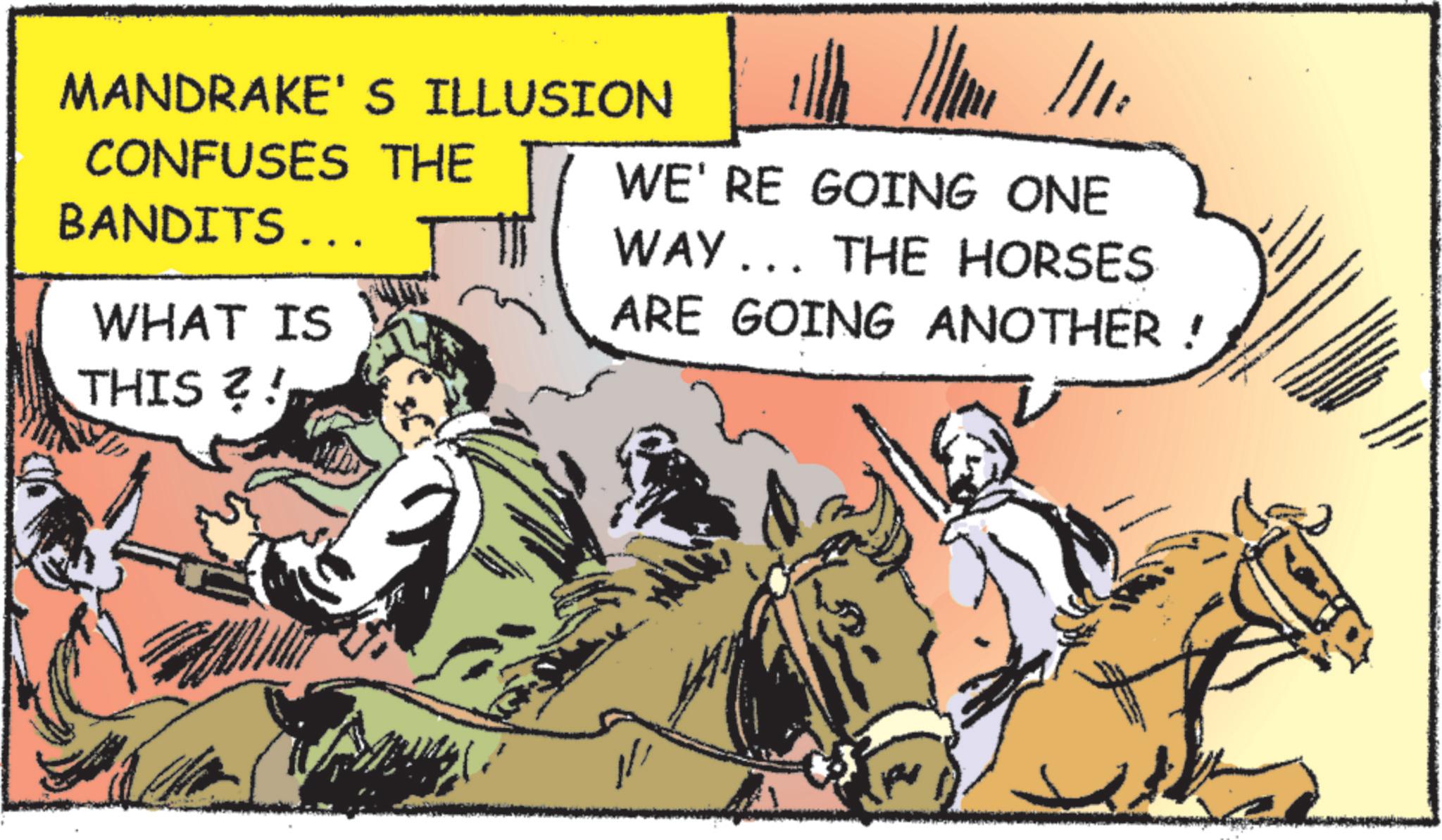 Mare OCR: MANDRAKE'S ILLUSION CONFUSES THE BANDITS... WHAT IS WE'RE GOING ONE WAY... THE HORSES ARE GOING ANOTHER! THIS?! MANDRAKE'S ILLUSION CONFUSES THE BANDITS ... WHAT IS WE'RE GOING ONE WAY ... THE HORSES ARE GOING ANOTHER ! THIS ?!