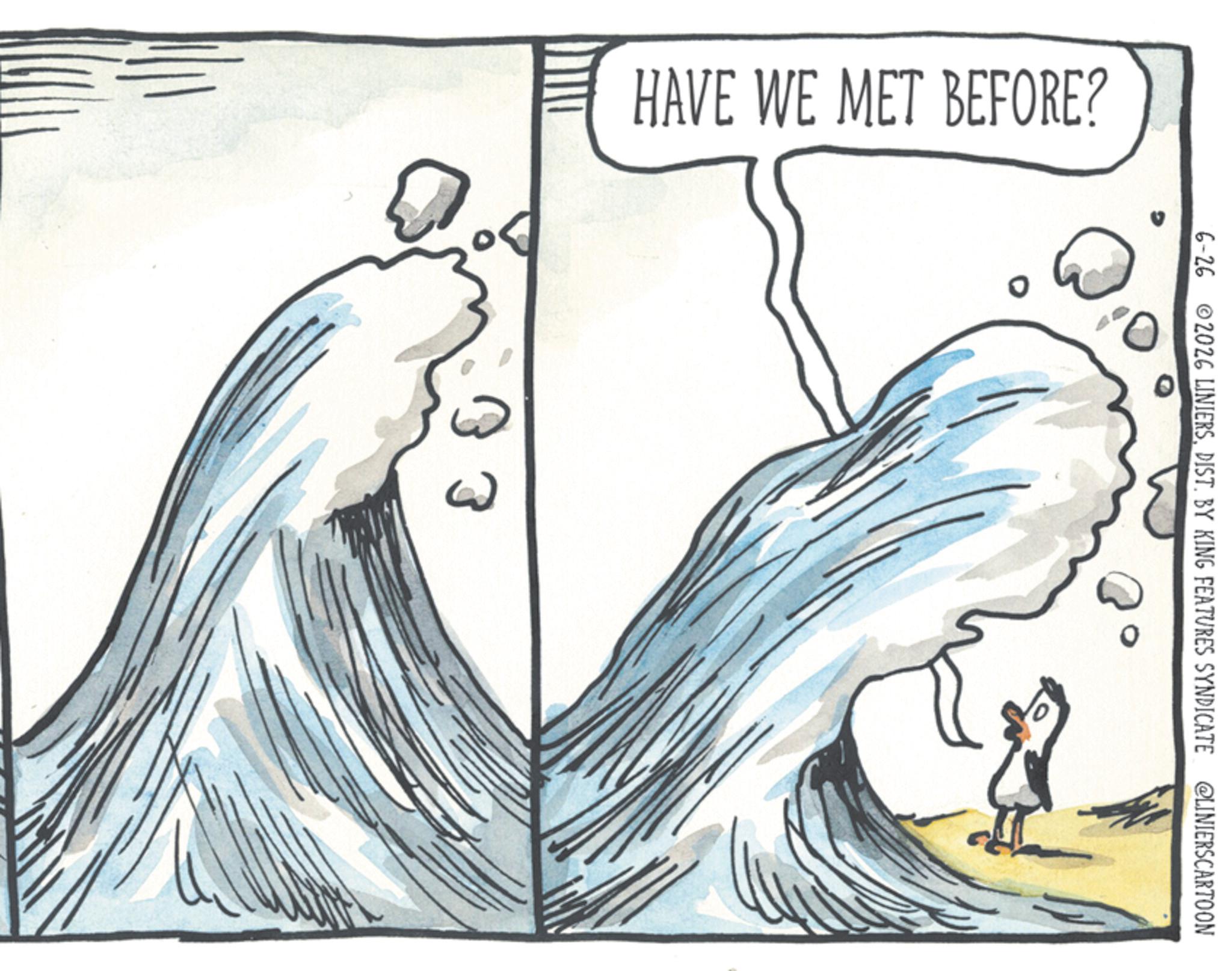 Graphics OCR: HAVE WE MET BEFORE? 03 6-26 2026 LINIERSDIST. BY KING FEATURES SYNDICATE @LINIERSCARTOON HAVE WE MET BEFORE ? 03 6-26 2026 LINIERSDIST . BY KING FEATURES SYNDICATE @LINIERSCARTOON