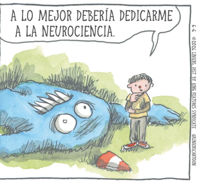Fiction OCR: 6-6 2026 LINIERSDIST. BY KING FEATURES SYNDICATE @LINIERSCARTOON A LO MEJOR DEBERÍA DEDICARME A LA NEUROCIENCIA. M 6-6 2026 LINIERSDIST . BY KING FEATURES SYNDICATE @LINIERSCARTOON A LO MEJOR DEBERÍA DEDICARME A LA NEUROCIENCIA . M