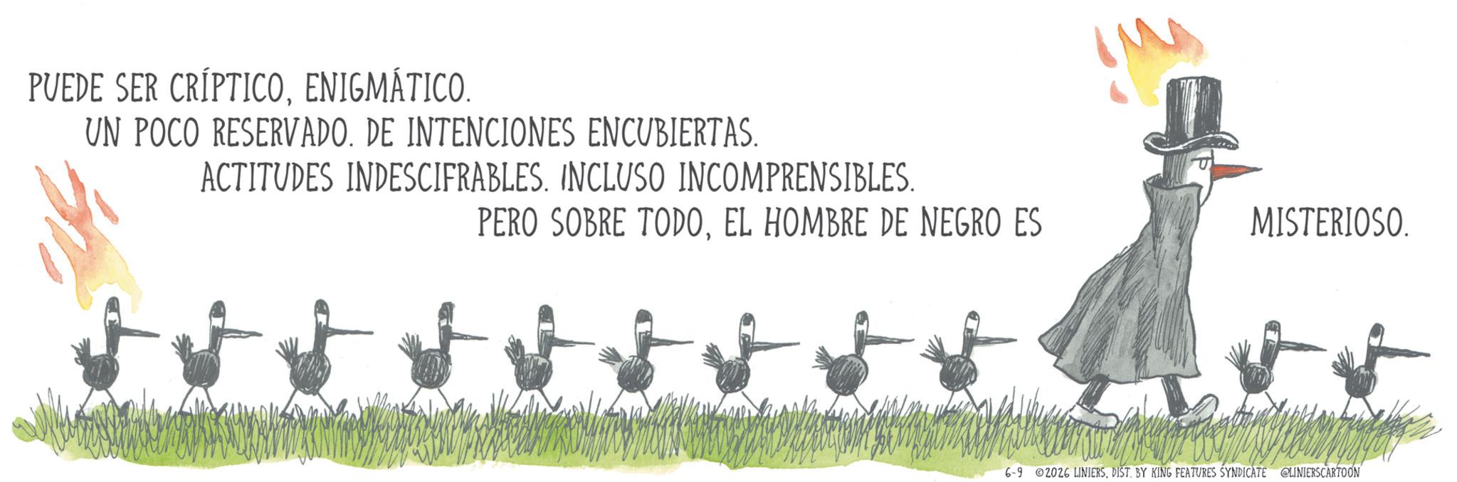 Science OCR: PUEDE SER CRÍPTICOENIGMÁTICO. UN POCO RESERVADO. DE INTENCIONES ENCUBIERTAS. ACTITUDES INDESCIFRABLES. INCLUSO INCOMPRENSIBLES. PERO SOBRE TODOEL HOMBRE DE NEGRO ES MISTERIOSO. 6-9 02026 LINIERSDIST. BY KING FEATURES SYNDICATE @LINIERSCARTOON PUEDE SER CRÍPTICOENIGMÁTICO . UN POCO RESERVADO . DE INTENCIONES ENCUBIERTAS . ACTITUDES INDESCIFRABLES . INCLUSO INCOMPRENSIBLES . PERO SOBRE TODOEL HOMBRE DE NEGRO ES MISTERIOSO . 6-9 02026 LINIERSDIST . BY KING FEATURES SYNDICATE @LINIERSCARTOON