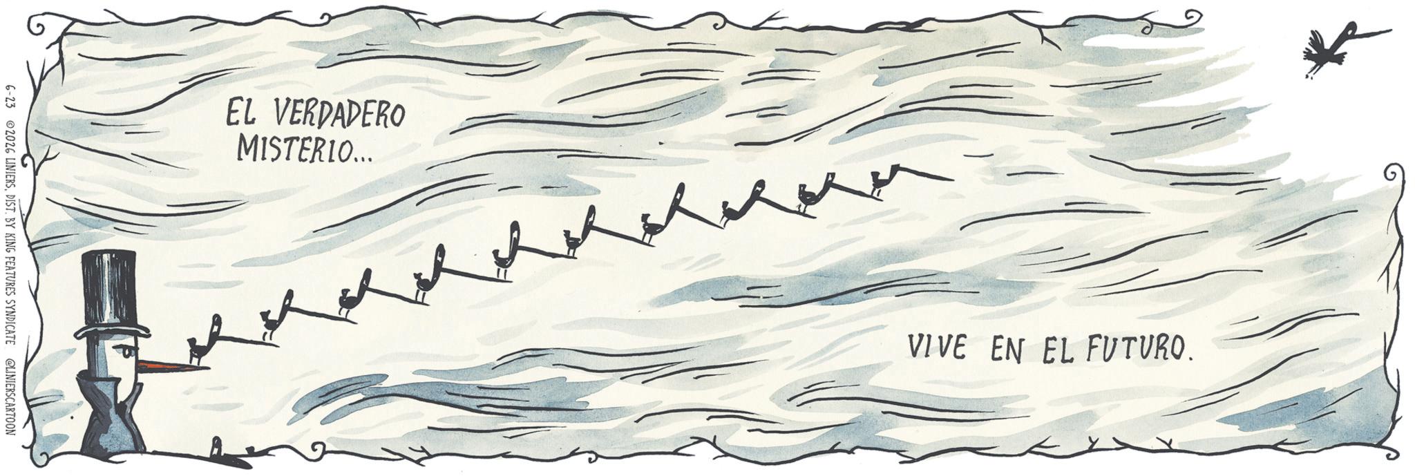 Sketch OCR: EL VERDADERO MISTERIO... 6-23 2026 LINIERSDIST. BY KING FEATURES SYNDICATE @LINIERS CARTOON ?? VIVE EN EL FUTURO. EL VERDADERO MISTERIO ... 6-23 2026 LINIERSDIST . BY KING FEATURES SYNDICATE @LINIERS CARTOON ?? VIVE EN EL FUTURO .